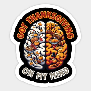 Thanksgiving On My Mind - Funny Thanksgiving Unique Thanksgiving design Sticker